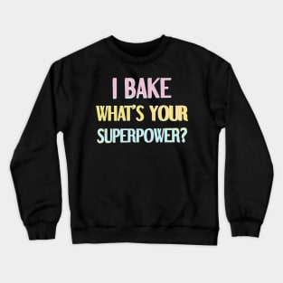 I bake, what's your superpower? Crewneck Sweatshirt